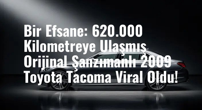 Bir Efsane: 620.000 Kilometreye Ulaşmış Orijinal Şanzımanlı 2009 Toyota Tacoma Viral Oldu!