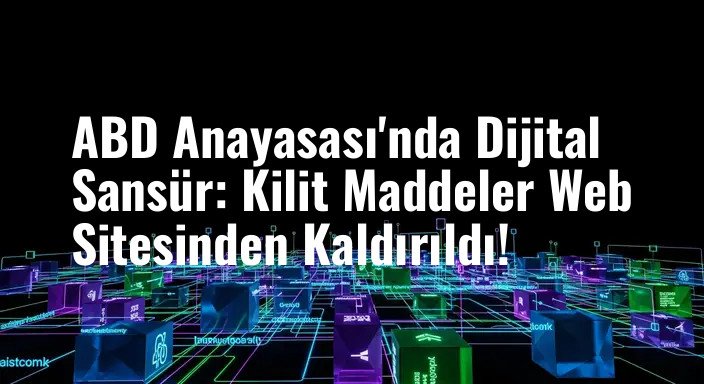 ABD Anayasası'nda Dijital Sansür: Kilit Maddeler Web Sitesinden Kaldırıldı!