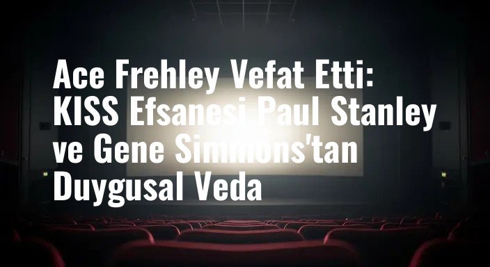 Ace Frehley Vefat Etti: KISS Efsanesi Paul Stanley ve Gene Simmons'tan Duygusal Veda