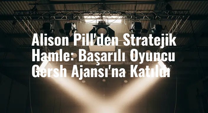 Alison Pill'den Stratejik Hamle: Başarılı Oyuncu Gersh Ajansı'na Katıldı