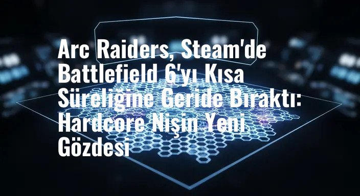 Arc Raiders, Steam'de Battlefield 6'yı Kısa Süreliğine Geride Bıraktı: Hardcore Nişin Yeni Gözdesi