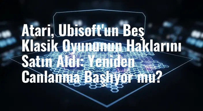 Atari, Ubisoft'un Beş Klasik Oyununun Haklarını Satın Aldı: Yeniden Canlanma Başlıyor mu?