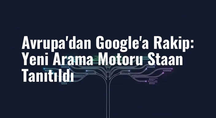Avrupa'dan Google'a Rakip: Yeni Arama Motoru Staan Tanıtıldı