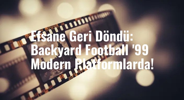 Efsane Geri Döndü: Backyard Football '99 Modern Platformlarda!