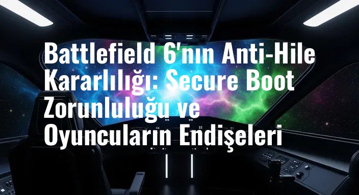 Battlefield 6'nın Anti-Hile Kararlılığı: Secure Boot Zorunluluğu ve Oyuncuların Endişeleri
