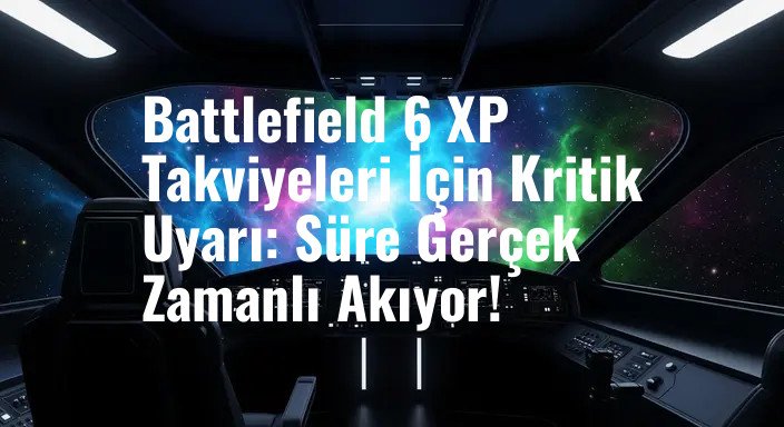 Battlefield 6 XP Takviyeleri İçin Kritik Uyarı: Süre Gerçek Zamanlı Akıyor!
