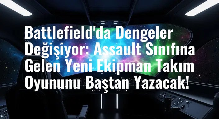 Battlefield'da Dengeler Değişiyor: Assault Sınıfına Gelen Yeni Ekipman Takım Oyununu Baştan Yazacak!