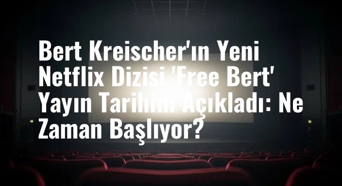 Bert Kreischer'ın Yeni Netflix Dizisi 'Free Bert' Yayın Tarihini Açıkladı: Ne Zaman Başlıyor?