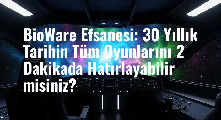 BioWare Efsanesi: 30 Yıllık Tarihin Tüm Oyunlarını 2 Dakikada Hatırlayabilir misiniz?