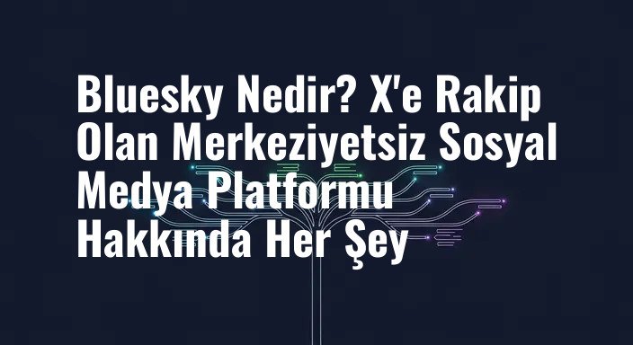 Bluesky Nedir? X'e Rakip Olan Merkeziyetsiz Sosyal Medya Platformu Hakkında Her Şey