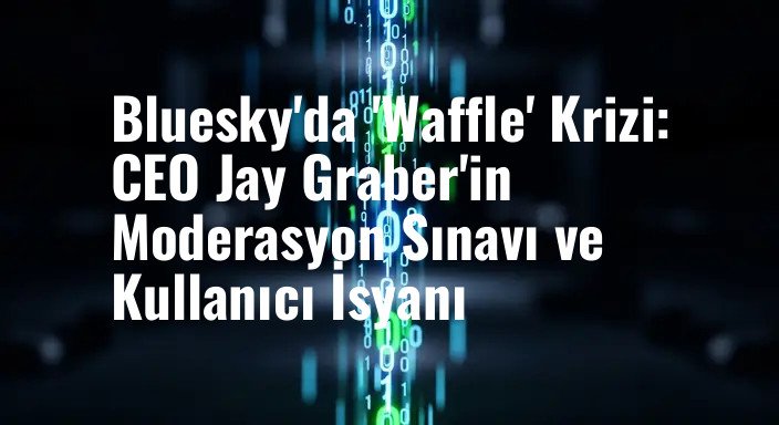 Bluesky'da 'Waffle' Krizi: CEO Jay Graber'in Moderasyon Sınavı ve Kullanıcı İsyanı