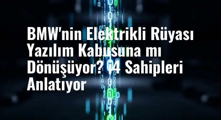 BMW'nin Elektrikli Rüyası Yazılım Kabusuna mı Dönüşüyor? i4 Sahipleri Anlatıyor