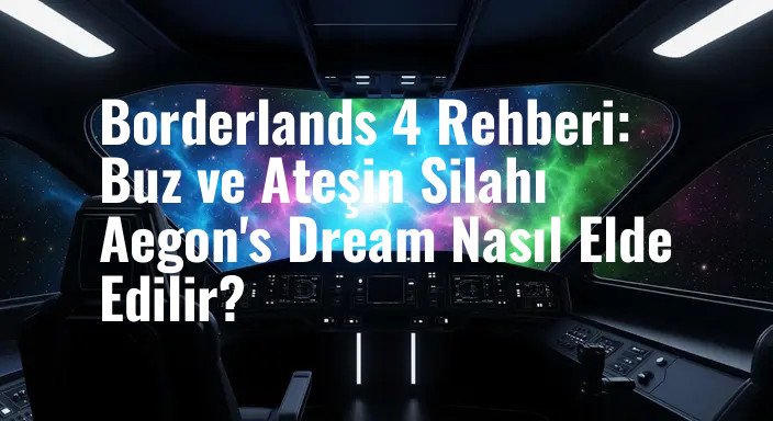 Borderlands 4 Rehberi: Buz ve Ateşin Silahı Aegon's Dream Nasıl Elde Edilir?