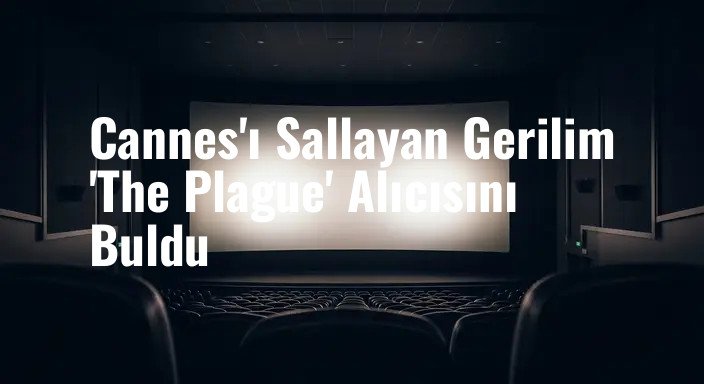 Cannes'ı Sallayan Gerilim 'The Plague' Alıcısını Buldu