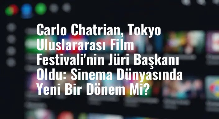 Carlo Chatrian, Tokyo Uluslararası Film Festivali'nin Jüri Başkanı Oldu: Sinema Dünyasında Yeni Bir Dönem Mi?