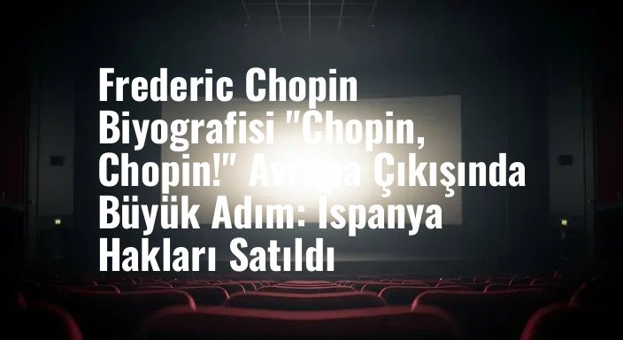 Frederic Chopin Biyografisi "Chopin, Chopin!" Avrupa Çıkışında Büyük Adım: İspanya Hakları Satıldı