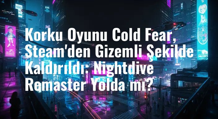 Korku Oyunu Cold Fear, Steam'den Gizemli Şekilde Kaldırıldı: Nightdive Remaster Yolda mı?