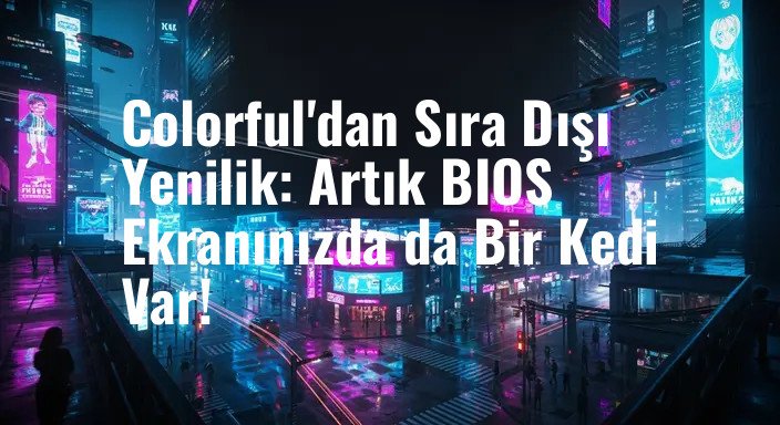 Colorful'dan Sıra Dışı Yenilik: Artık BIOS Ekranınızda da Bir Kedi Var!