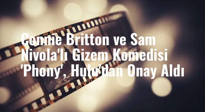 Connie Britton ve Sam Nivola'lı Gizem Komedisi 'Phony', Hulu'dan Onay Aldı