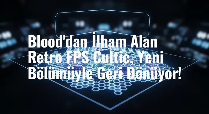 Blood'dan İlham Alan Retro FPS Cultic, Yeni Bölümüyle Geri Dönüyor!