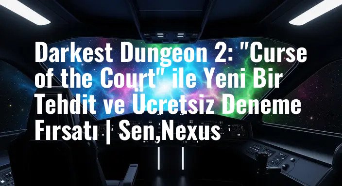 Darkest Dungeon 2: "Curse of the Court" ile Yeni Bir Tehdit ve Ücretsiz Deneme Fırsatı | Sen,Nexus