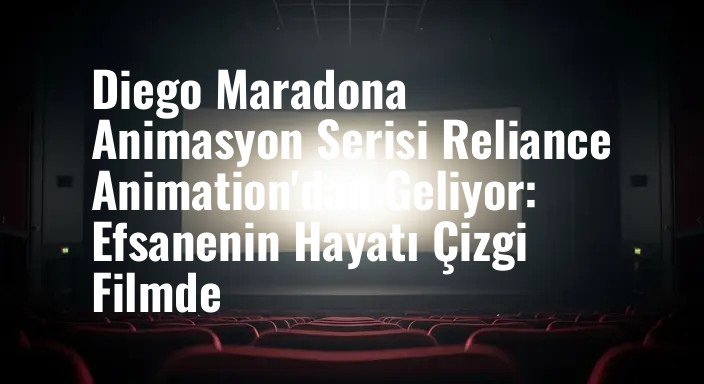 Diego Maradona Animasyon Serisi Reliance Animation'dan Geliyor: Efsanenin Hayatı Çizgi Filmde