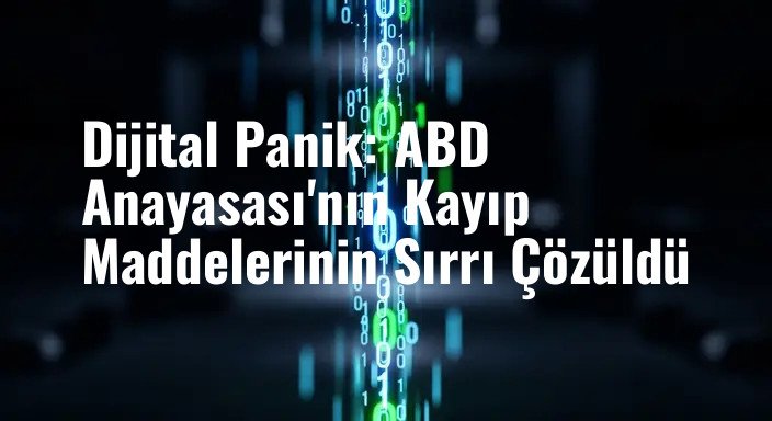 Dijital Panik: ABD Anayasası'nın Kayıp Maddelerinin Sırrı Çözüldü