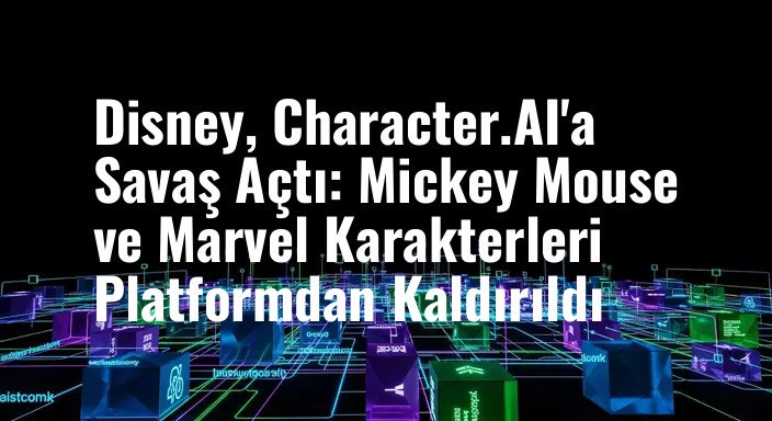 Disney, Character.AI'a Savaş Açtı: Mickey Mouse ve Marvel Karakterleri Platformdan Kaldırıldı