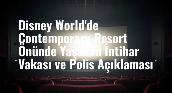 Disney World'de Contemporary Resort Önünde Yaşanan İntihar Vakası ve Polis Açıklaması