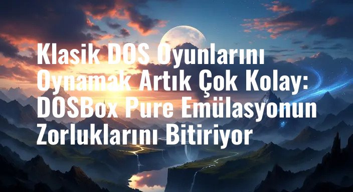 Klasik DOS Oyunlarını Oynamak Artık Çok Kolay: DOSBox Pure Emülasyonun Zorluklarını Bitiriyor