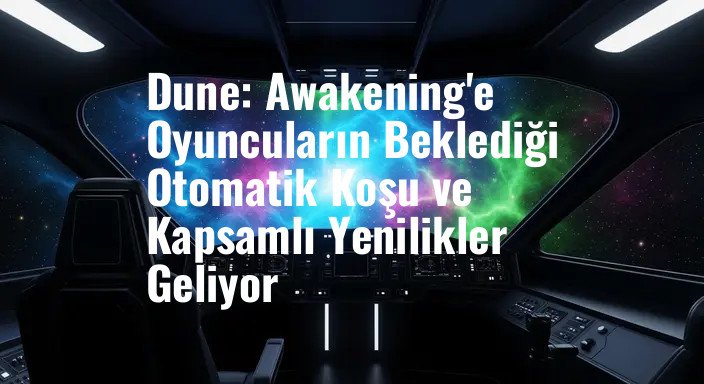 Dune: Awakening'e Oyuncuların Beklediği Otomatik Koşu ve Kapsamlı Yenilikler Geliyor