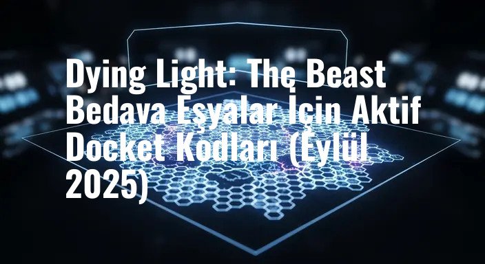 Dying Light: The Beast Bedava Eşyalar İçin Aktif Docket Kodları (Eylül 2025)