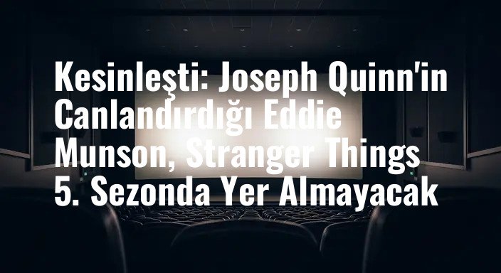 Kesinleşti: Joseph Quinn'in Canlandırdığı Eddie Munson, Stranger Things 5. Sezonda Yer Almayacak