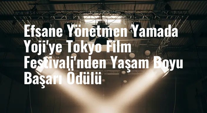 Efsane Yönetmen Yamada Yoji'ye Tokyo Film Festivali'nden Yaşam Boyu Başarı Ödülü