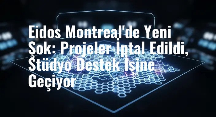 Eidos Montreal'de Yeni Şok: Projeler İptal Edildi, Stüdyo Destek İşine Geçiyor