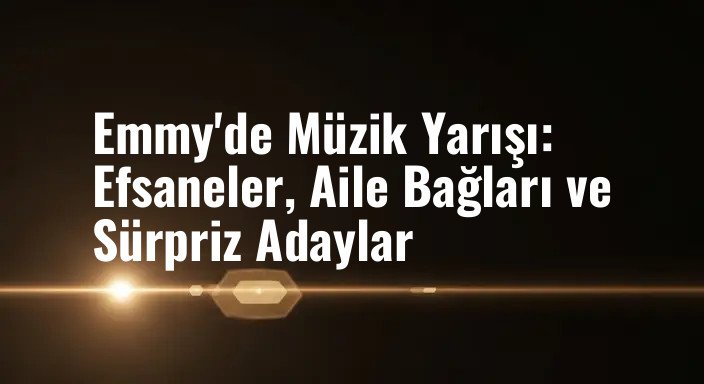 Emmy'de Müzik Yarışı: Efsaneler, Aile Bağları ve Sürpriz Adaylar