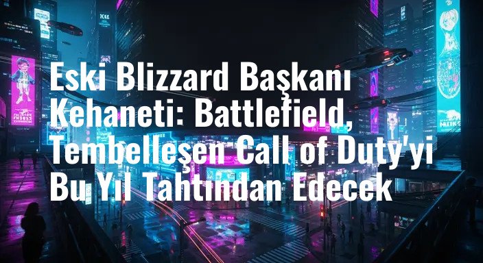 Eski Blizzard Başkanı Kehaneti: Battlefield, Tembelleşen Call of Duty'yi Bu Yıl Tahtından Edecek