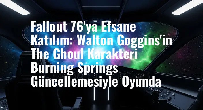 Fallout 76'ya Efsane Katılım: Walton Goggins'in The Ghoul Karakteri Burning Springs Güncellemesiyle Oyunda