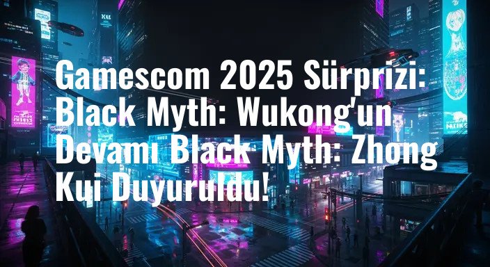 Gamescom 2025 Sürprizi: Black Myth: Wukong'un Devamı Black Myth: Zhong Kui Duyuruldu!