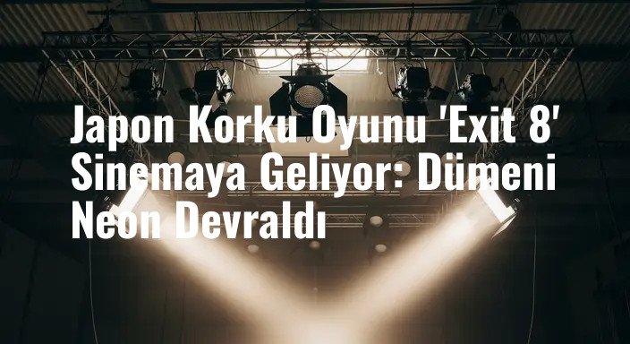 Japon Korku Oyunu 'Exit 8' Sinemaya Geliyor: Dümeni Neon Devraldı