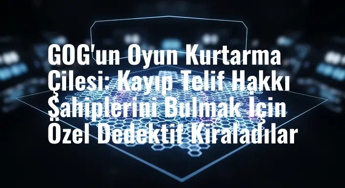 GOG'un Oyun Kurtarma Çilesi: Kayıp Telif Hakkı Sahiplerini Bulmak İçin Özel Dedektif Kiraladılar