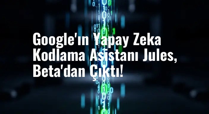 Google'ın Yapay Zeka Kodlama Asistanı Jules, Beta'dan Çıktı!