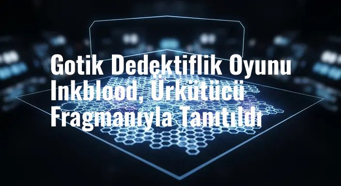 Gotik Dedektiflik Oyunu Inkblood, Ürkütücü Fragmanıyla Tanıtıldı