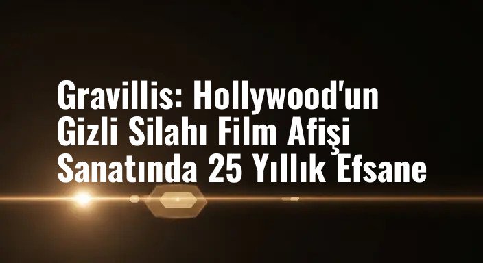 Gravillis: Hollywood'un Gizli Silahı Film Afişi Sanatında 25 Yıllık Efsane