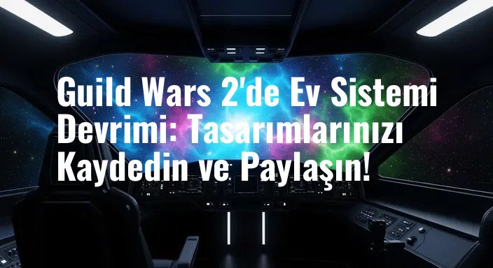 Guild Wars 2'de Ev Sistemi Devrimi: Tasarımlarınızı Kaydedin ve Paylaşın!
