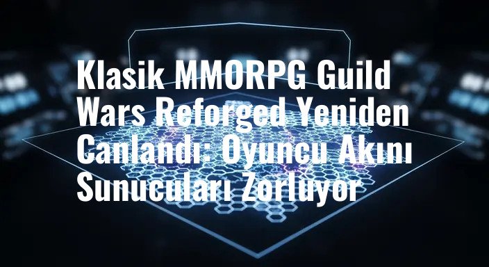 Klasik MMORPG Guild Wars Reforged Yeniden Canlandı: Oyuncu Akını Sunucuları Zorluyor