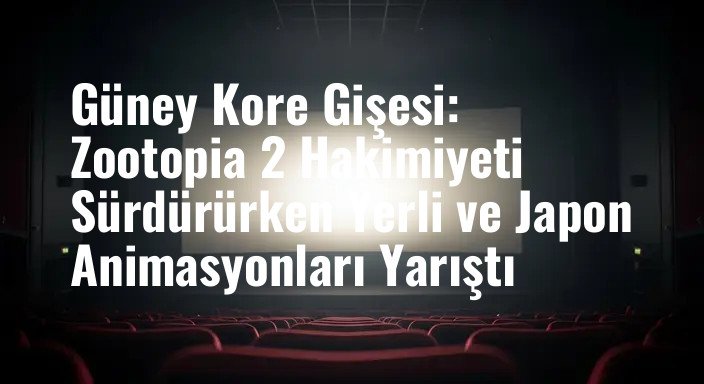 Güney Kore Gişesi: Zootopia 2 Hakimiyeti Sürdürürken Yerli ve Japon Animasyonları Yarıştı