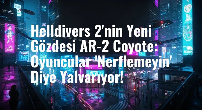 Helldivers 2'nin Yeni Gözdesi AR-2 Coyote: Oyuncular 'Nerflemeyin' Diye Yalvarıyor!