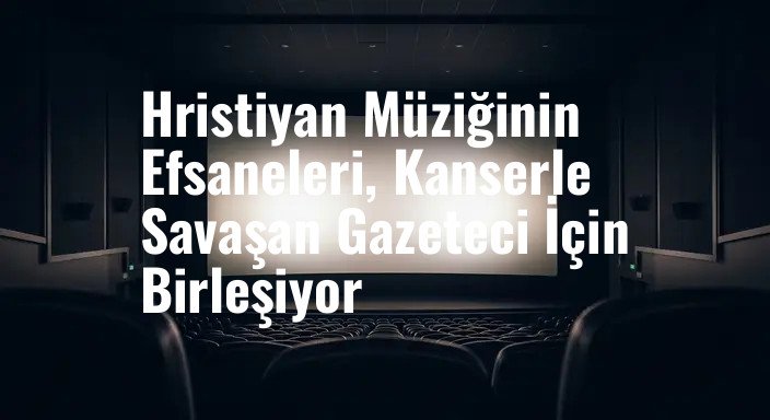Hristiyan Müziğinin Efsaneleri, Kanserle Savaşan Gazeteci İçin Birleşiyor
