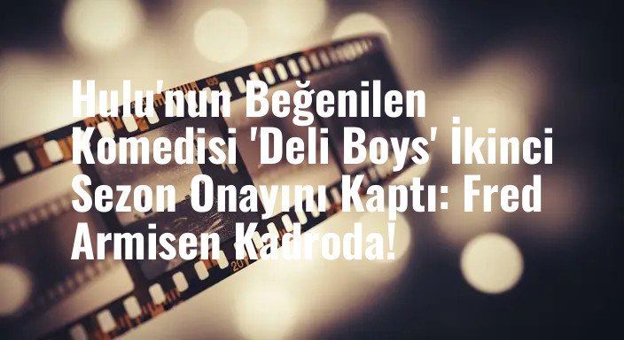 Hulu'nun Beğenilen Komedisi 'Deli Boys' İkinci Sezon Onayını Kaptı: Fred Armisen Kadroda!